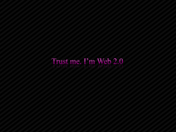 trust me i'm web 2.0